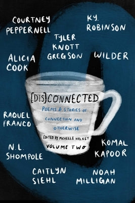[Dis]connected Volume 2: Poems & Stories of Connection and Otherwise by Halket, Michelle