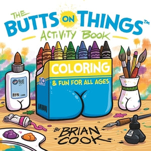 The Butts on Things Activity Book: Coloring and Fun for All Ages by Cook, Brian