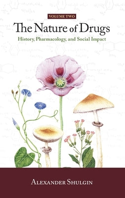 The Nature of Drugs Vol. 2: History, Pharmacology, and Social Impact by Shulgin, Alexander