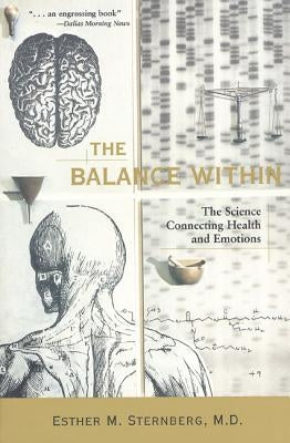 The Balance Within: The Science Connecting Health and Emotions by Sternberg, Esther M.