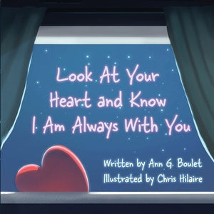 Look at Your Heart and Know I Am Always With You by Boulet, Ann G.