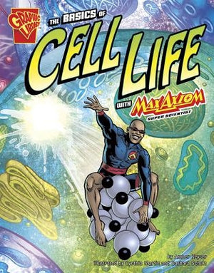 The Basics of Cell Life with Max Axiom, Super Scientist by Smith, Tod