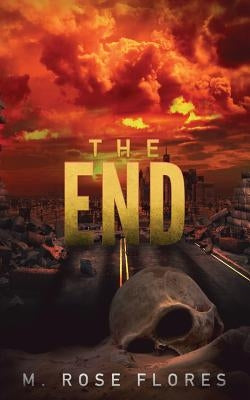 The End by Flores, M. Rose