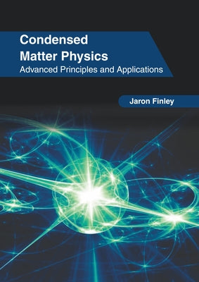 Condensed Matter Physics: Advanced Principles and Applications by Finley, Jaron