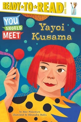 Yayoi Kusama: Ready-To-Read Level 3 by Nakamura, May