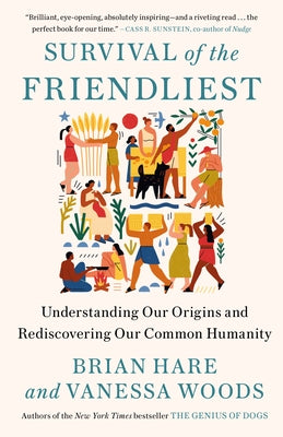 Survival of the Friendliest: Understanding Our Origins and Rediscovering Our Common Humanity by Hare, Brian