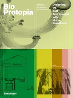 Bioprotopia: Designing Environment with Living Organisms by Morrow, Ruth