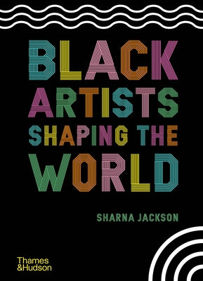 Black Artists Shaping the World by Jackson, Sharna