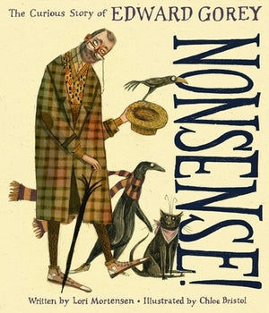 Nonsense!: The Curious Story of Edward Gorey by Mortensen, Lori