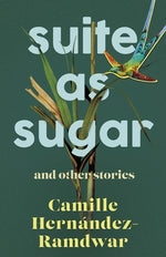 Suite as Sugar: And Other Stories by Hern&#225;ndez-Ramdwar, Camille