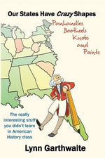 Our States Have Crazy Shapes: Panhandles, Bootheels, Knobs and Points by Garthwaite, Lynn