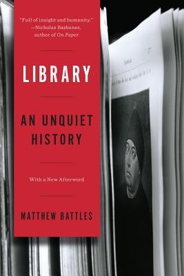 Library: An Unquiet History by Battles, Matthew