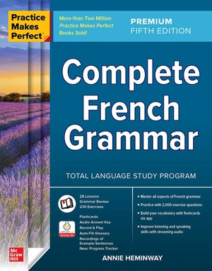 Practice Makes Perfect: Complete French Grammar, Premium Fifth Edition by Heminway, Annie