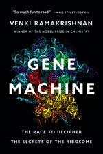 Gene Machine: The Race to Decipher the Secrets of the Ribosome by Ramakrishnan, Venki