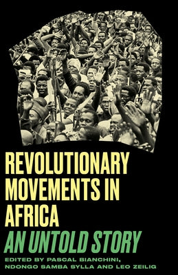 Revolutionary Movements in Africa: An Untold Story by Zeilig, Leo