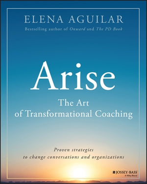Arise: The Art of Transformational Coaching by Aguilar, Elena