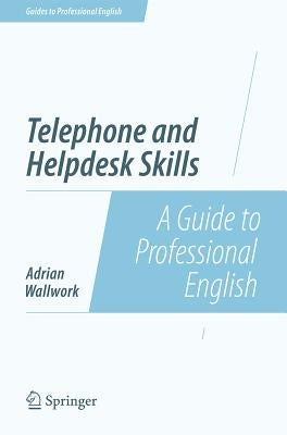 Telephone and Helpdesk Skills: A Guide to Professional English by Wallwork, Adrian