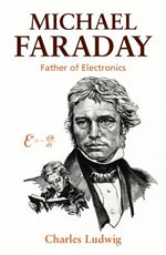 Michael Faraday: Father of Electronics by Ludwig, Charles