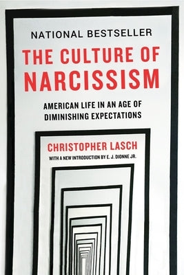 The Culture of Narcissism: American Life in an Age of Diminishing Expectations by Lasch, Christopher