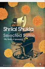 Selected Satire: Fifty Years of Ignorance by Shukla, Shrilal