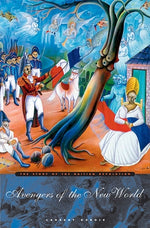 Avengers of the New World: The Story of the Haitian Revolution by DuBois, Laurent