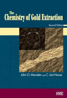 The Chemistry of Gold Extraction, Second Edition by Marsden, John O.