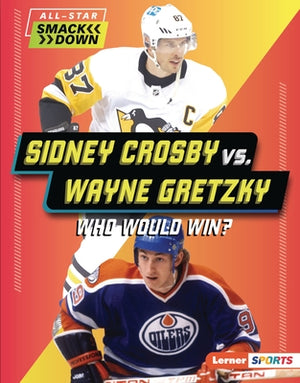 Sidney Crosby vs. Wayne Gretzky: Who Would Win? by Anderson, Josh