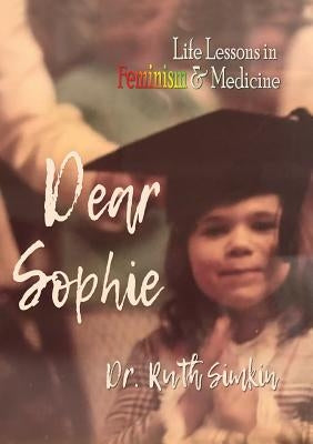 Dear Sophie: Life Lessons in Feminism & Medicine by Simkin, Dr Ruth