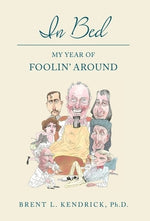 In Bed: My Year of Foolin' Around by Kendrick, Brent L.