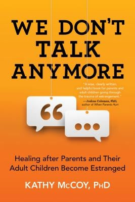 We Don't Talk Anymore: Healing After Parents and Their Adult Children Become Estranged by McCoy, Kathy