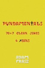 Pundamentals: A Collection of 70x7 Clean Jokes for Christians and Friends by Frasz, Adam