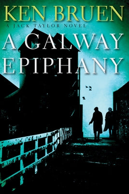 A Galway Epiphany: A Jack Taylor Novel by Bruen, Ken