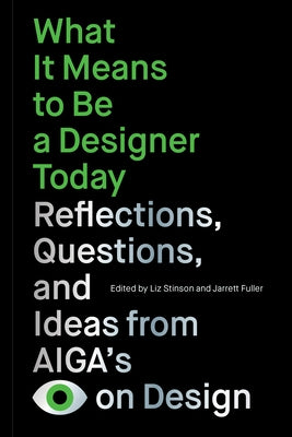 What It Means to Be a Designer Today: Reflections, Questions, and Ideas from Aiga's Eye on Design by Stinson, Liz