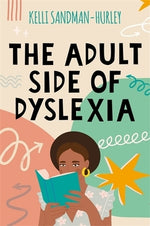 The Adult Side of Dyslexia by Sandman-Hurley, Kelli