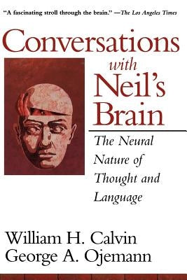 Conversations with Neil's Brain: The Neural Nature of Thought and Language by Calvin, William H.