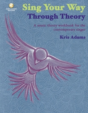 Sing Your Way Through Theory a Music Theory Workbook for the Contemporary Singer Book/Online Audio by Adams, Kris