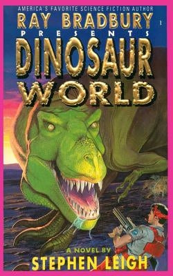 Ray Bradbury Presents Dinosaur World by Leigh, Stephen