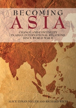 Becoming Asia: Change and Continuity in Asian International Relations Since World War II by Miller, Alice Lyman