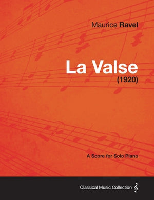 La Valse - A Score for Solo Piano (1920) by Ravel, Maurice