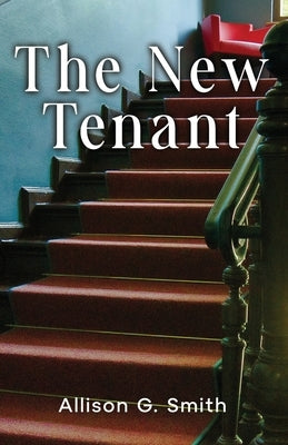 The New Tenant by Smith, Allison G.