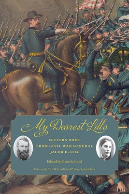 My Dearest Lilla: Letters Home from Civil War General Jacob D. Cox by Schmiel, Gene