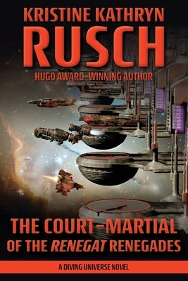 The Court-Martial of the Renegat Renegades: A Diving Universe Novel by Rusch, Kristine Kathryn