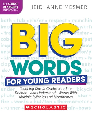 Big Words for Young Readers: Teaching Kids in Grades K to 5 to Decode--And Understand--Words with Multiple Syllables and Morphemes by Mesmer, Heidi Anne