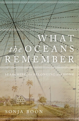 What the Oceans Remember: Searching for Belonging and Home by Boon, Sonja