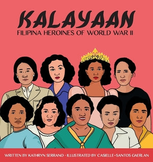 Kalayaan "Filipina Heroines of World War II" by Serrano, Kathryn