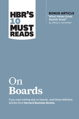 Hbr's 10 Must Reads on Boards (with Bonus Article "What Makes Great Boards Great" by Jeffrey A. Sonnenfeld) by Review, Harvard Business