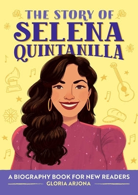 The Story of Selena Quintanilla: A Biography Book for Young Readers by Arjona, Gloria