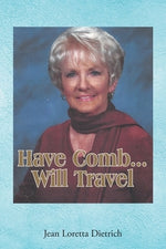 Have Comb...Will Travel by Dietrich, Jean Loretta