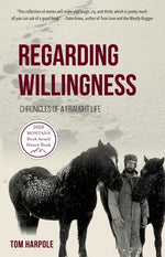 Regarding Willingness: Chronicles of a Fraught Life by Harpole, Tom