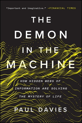 The Demon in the Machine: How Hidden Webs of Information Are Solving the Mystery of Life by Davies, Paul